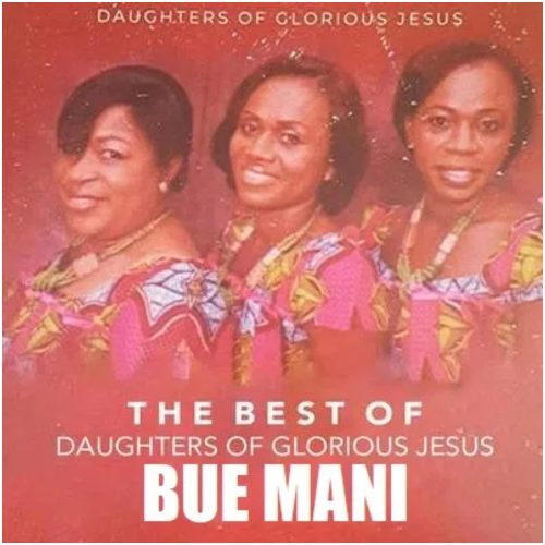 Daughters Of Glorious Jesus – Bue Mani